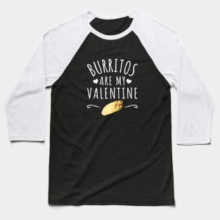 Burritos Are My Valentine Baseball T-Shirt